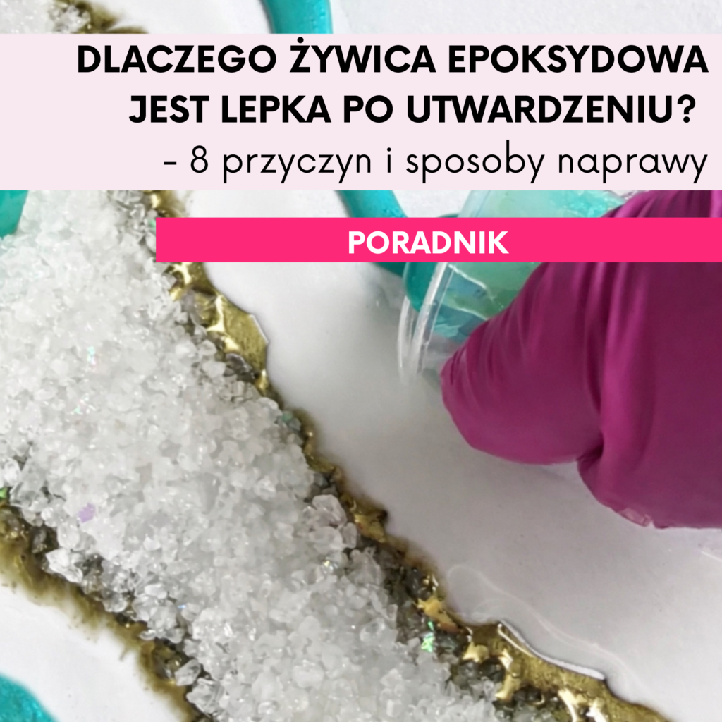 Dlaczego żywica epoksydowa jest lepka po utwardzeniu -poradnik Resinvolt