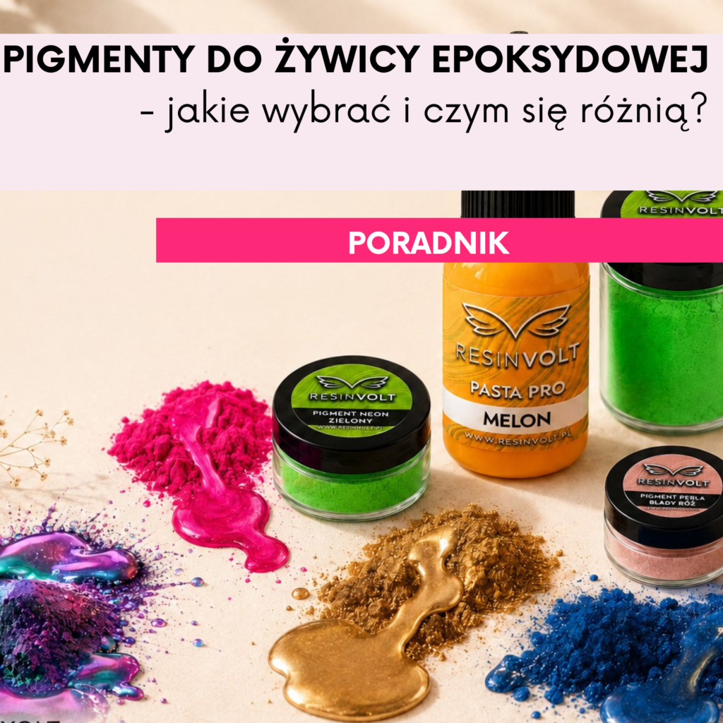 Pigmenty do żywicy epoksydowej Resinvolt - poradnik: pigment neonowy, pasta PRO, pigment perłowy